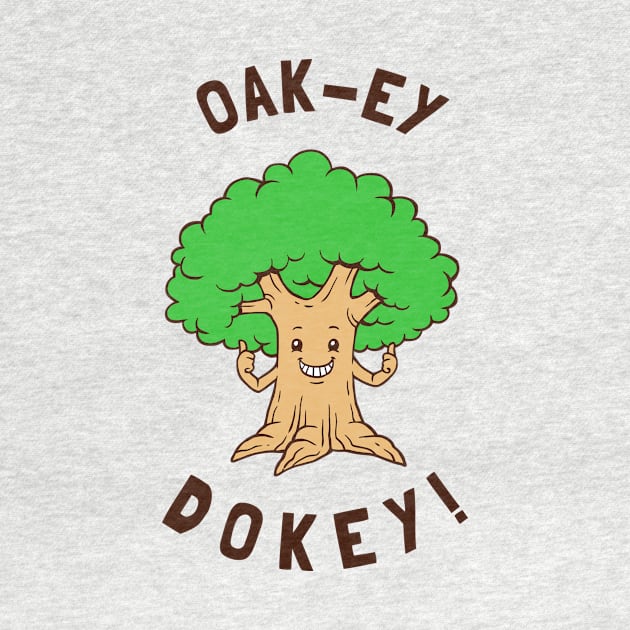 Oak-y Dokey by dumbshirts